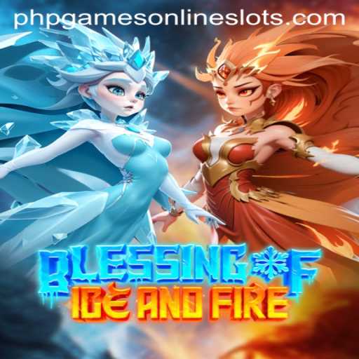 Discover the Thrilling World of 'Blessing of Ice and Fire': A PHP Gaming Phenomenon